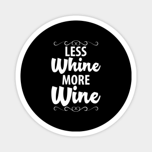 Less whine more wine Magnet